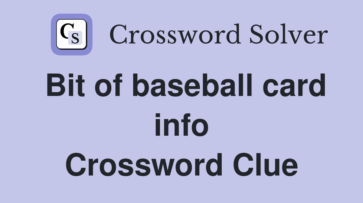 Bit of baseball card info Crossword Clue