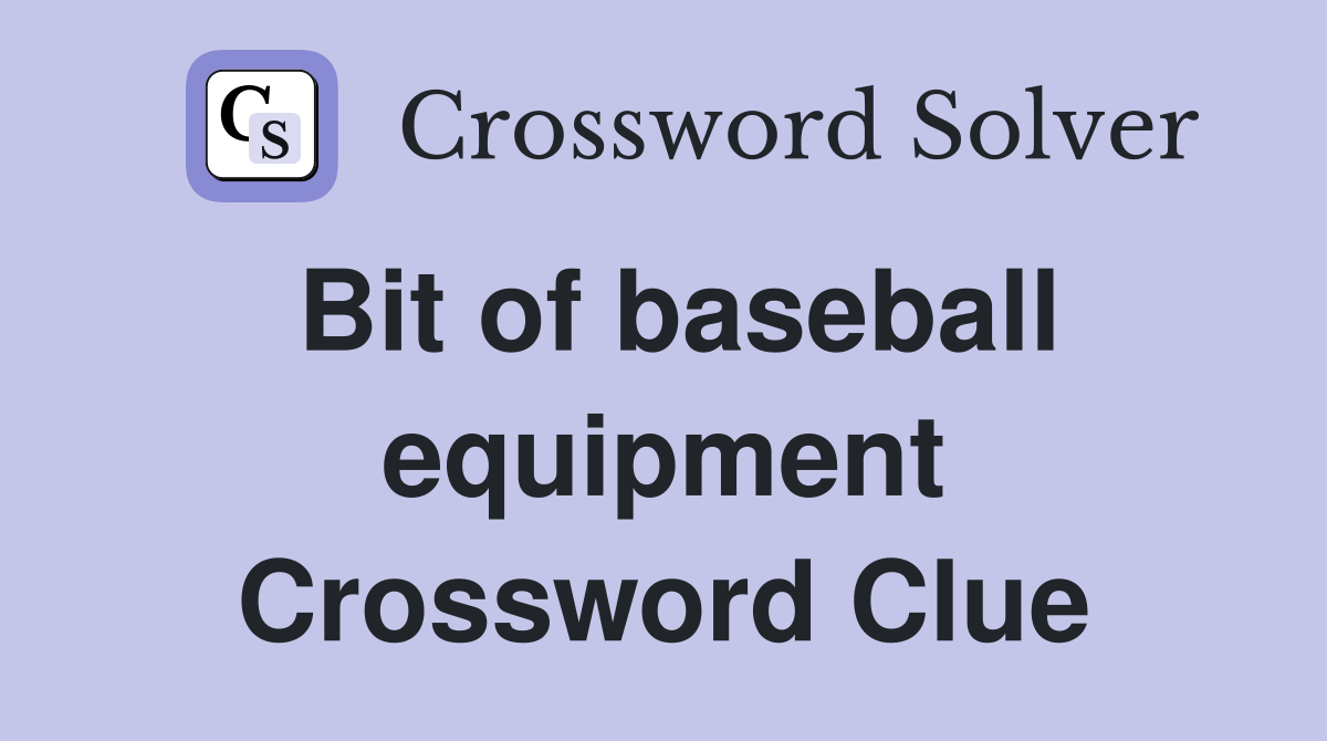 Bit of baseball equipment Crossword Clue