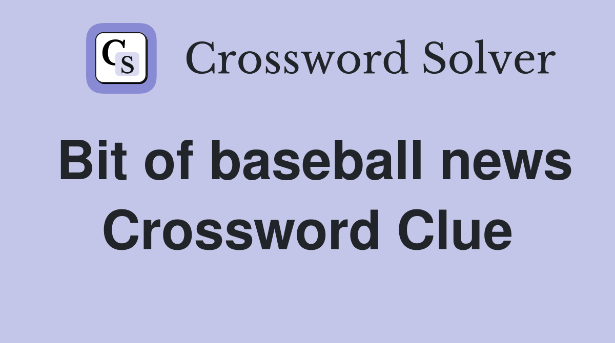 Bit of baseball news Crossword Clue