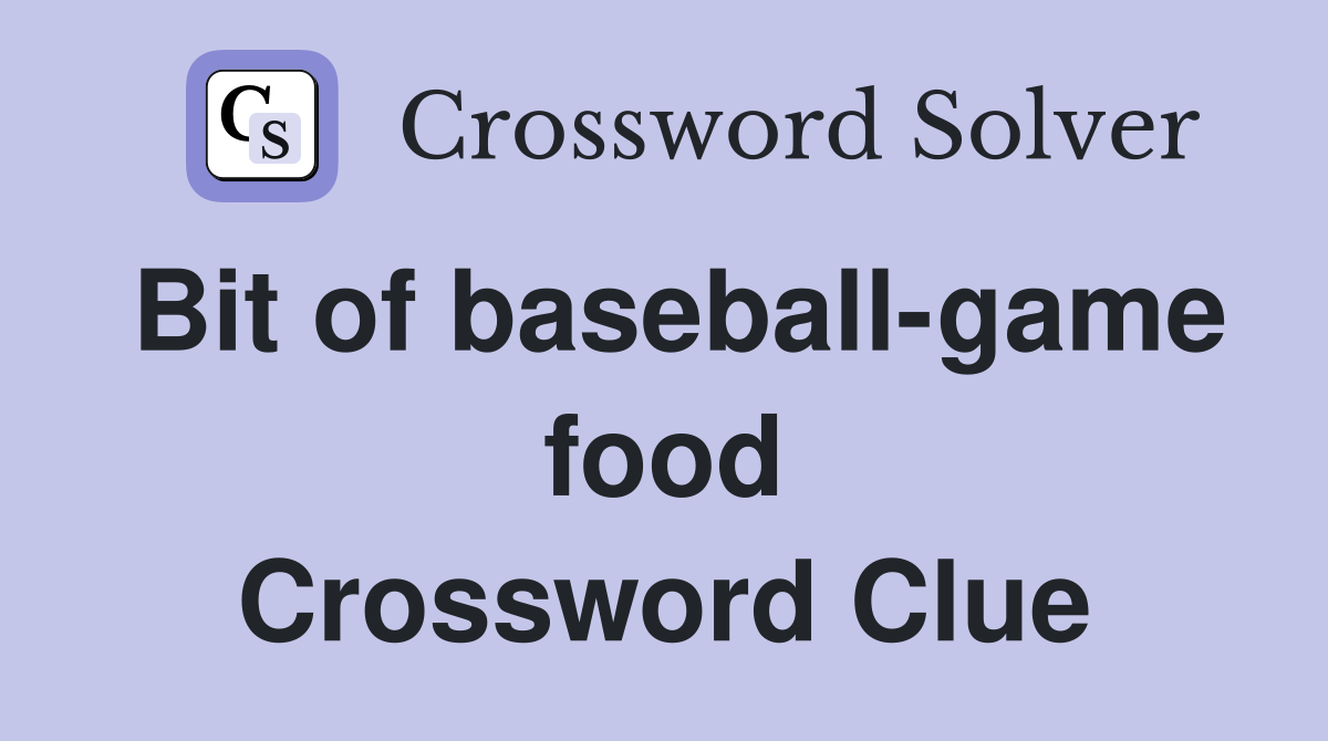 Bit of baseball-game food Crossword Clue