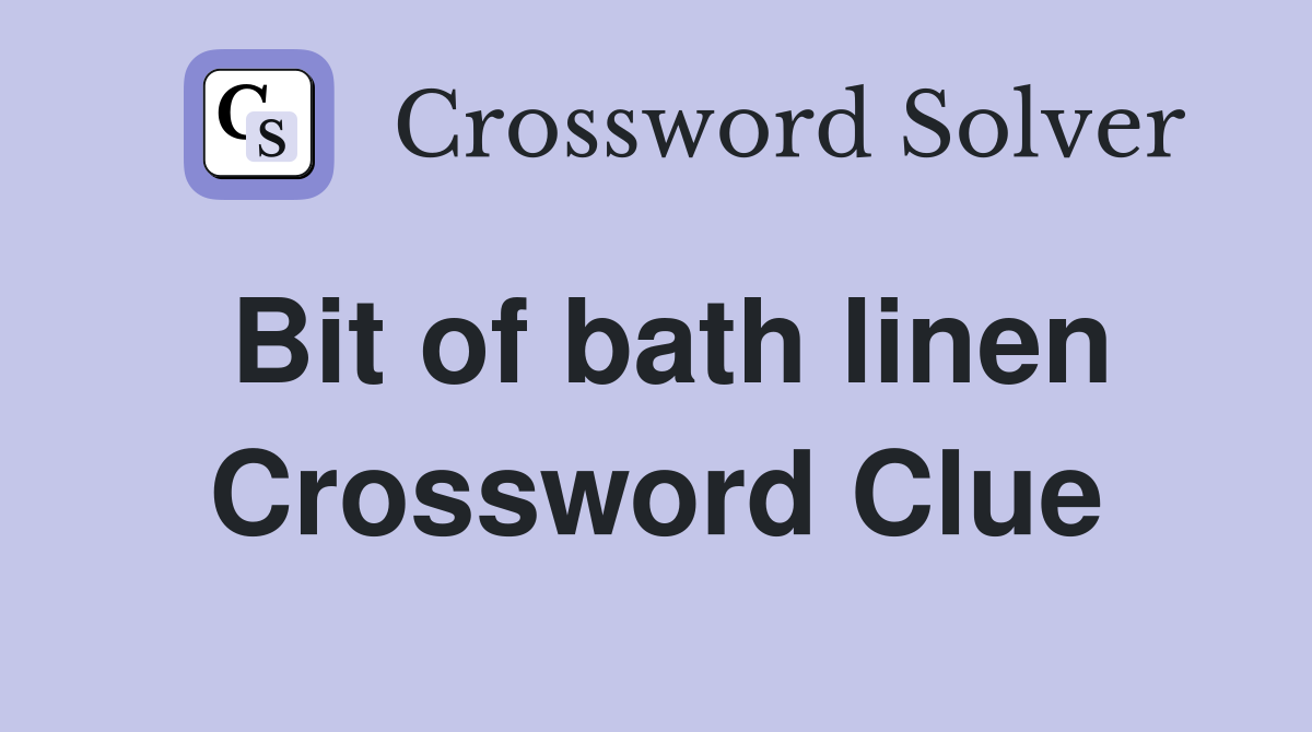 Bit of bath linen Crossword Clue