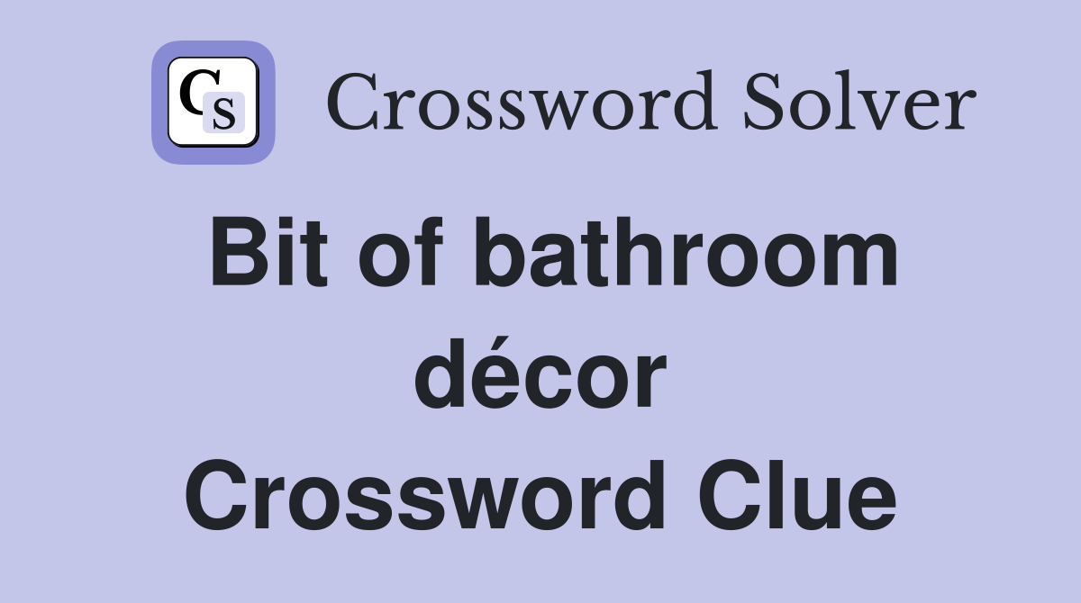 Bit of bathroom décor Crossword Clue