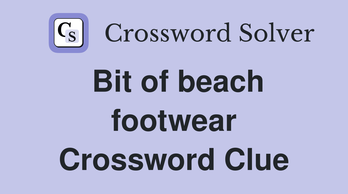 Bit of beach footwear Crossword Clue