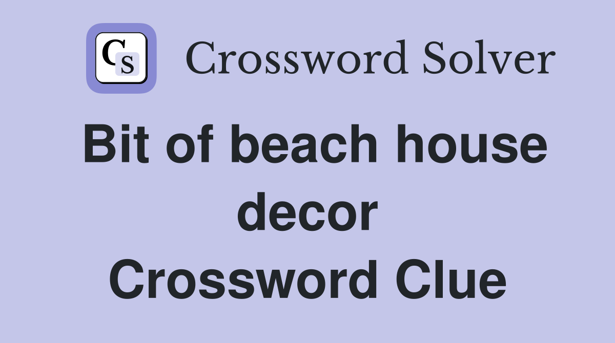 Bit of beach house decor Crossword Clue