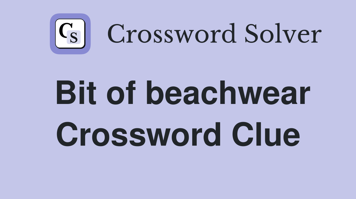 Bit of beachwear Crossword Clue