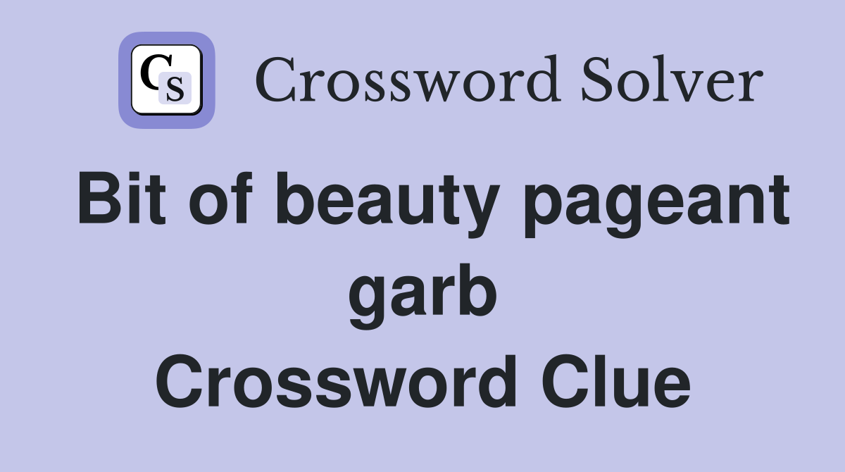 Bit of beauty pageant garb Crossword Clue