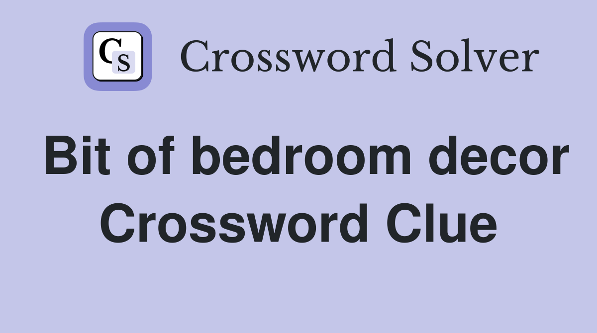 Bit of bedroom decor Crossword Clue