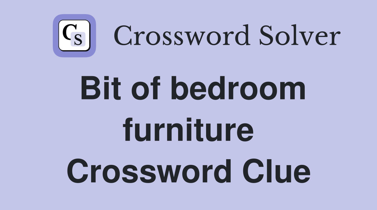 Bit of bedroom furniture Crossword Clue