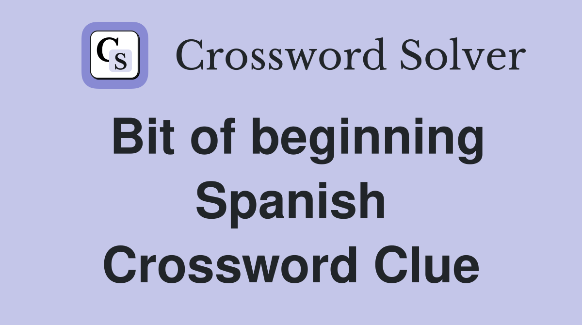 Bit of beginning Spanish Crossword Clue