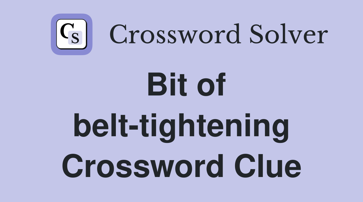 Bit of belt-tightening Crossword Clue