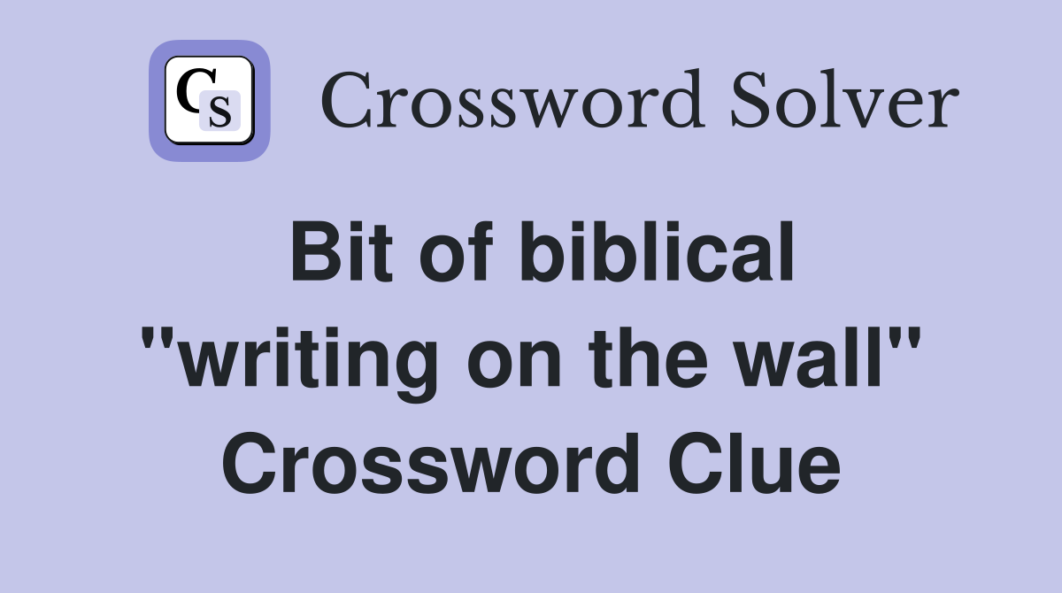 Bit of biblical "writing on the wall" Crossword Clue