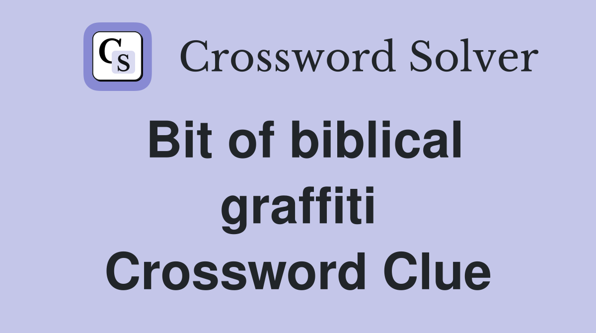 Bit of biblical graffiti Crossword Clue