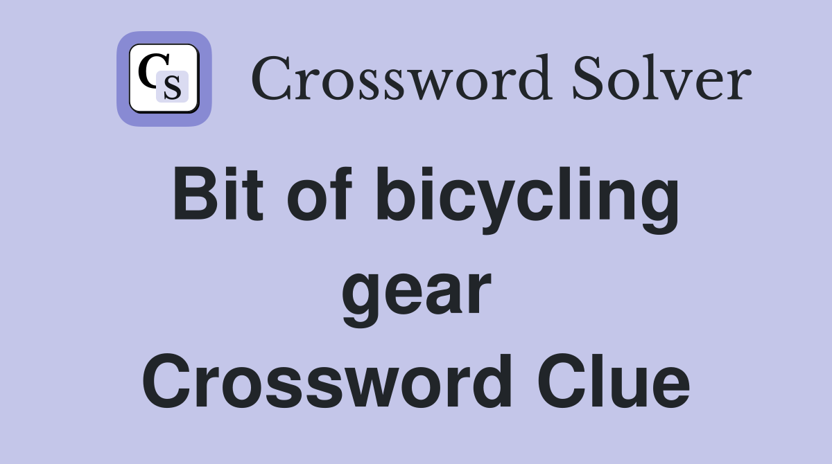 Bit of bicycling gear Crossword Clue