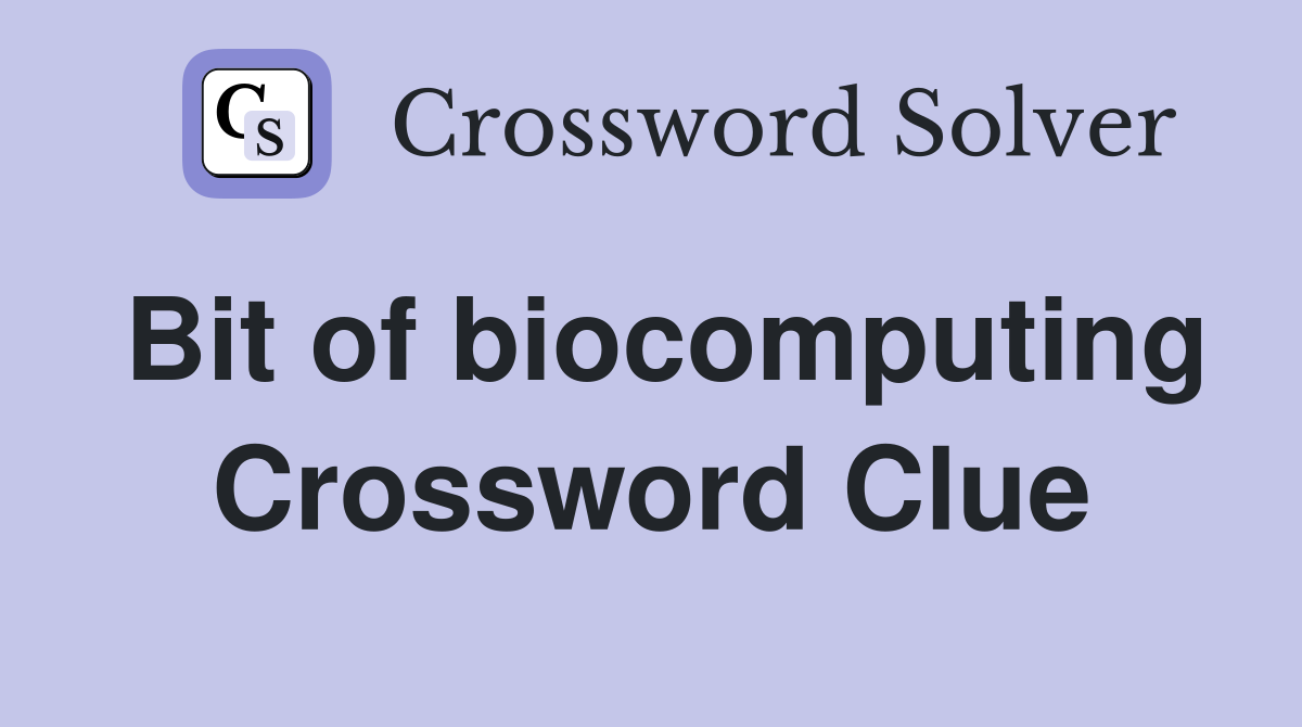 Bit of biocomputing Crossword Clue