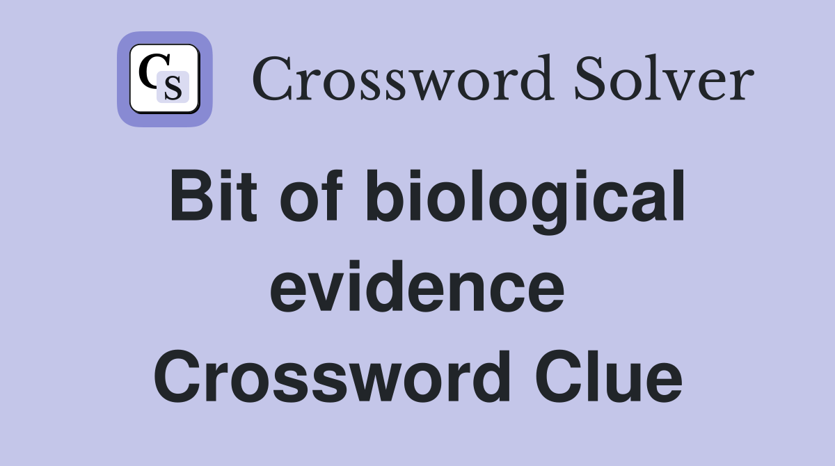 Bit of biological evidence Crossword Clue