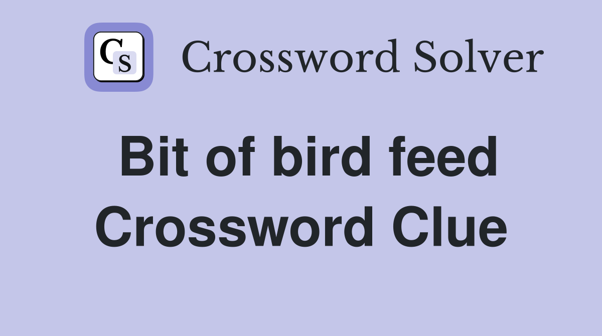 Bit of bird feed Crossword Clue