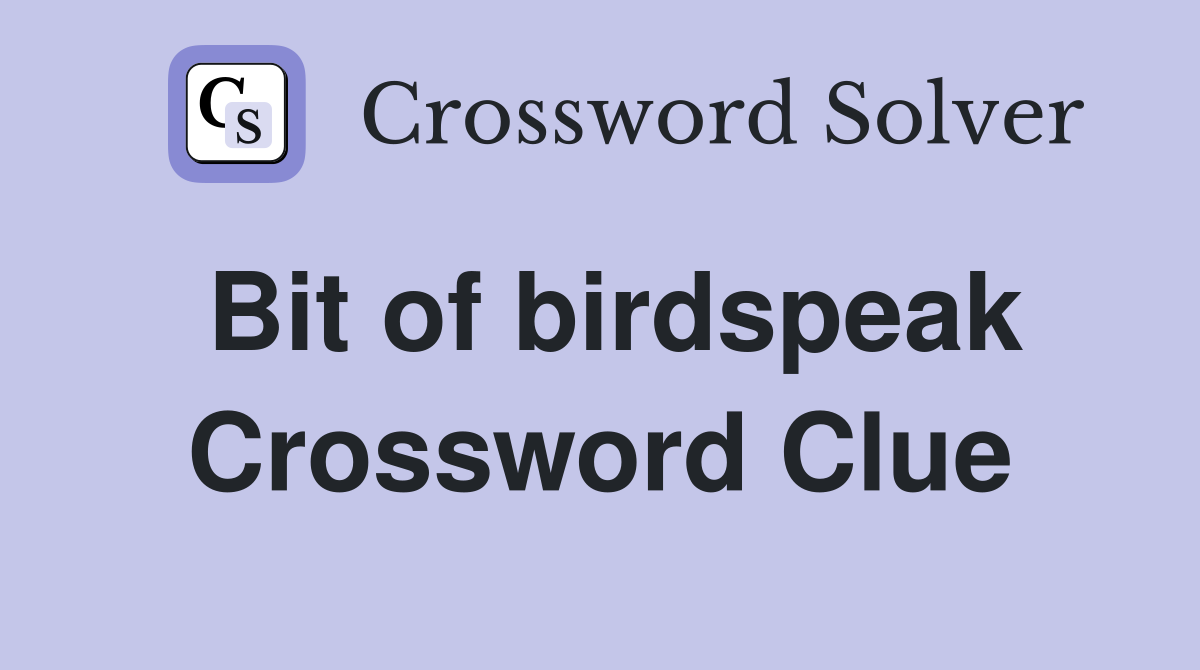 Bit of birdspeak Crossword Clue