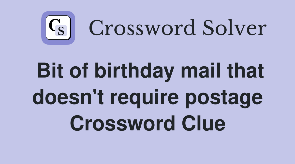 Bit of birthday mail that doesn't require postage Crossword Clue