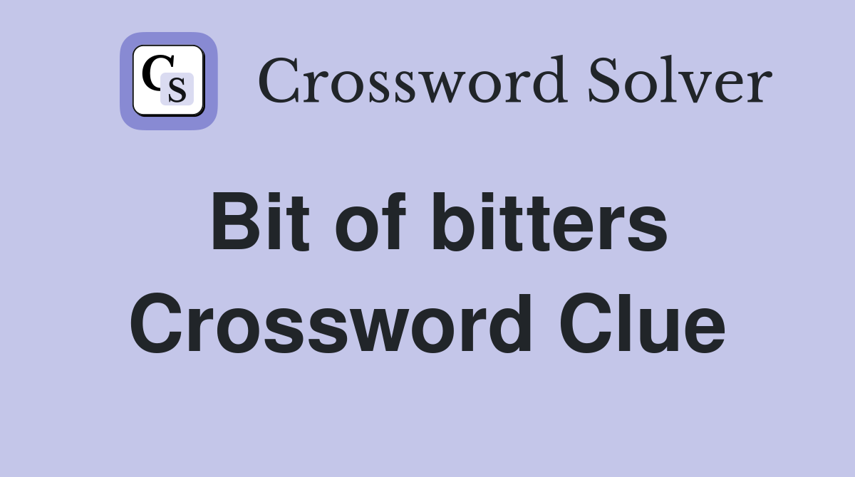 Bit of bitters Crossword Clue