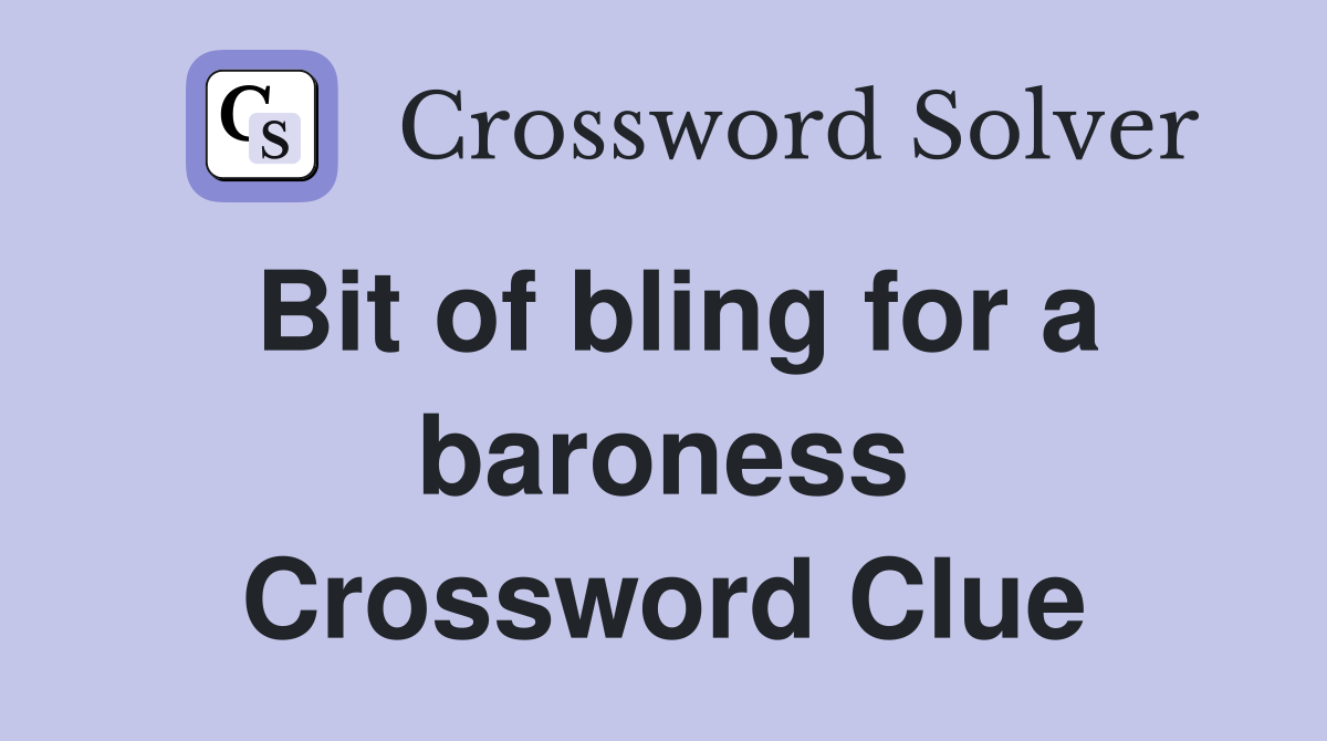 Bit of bling for a baroness Crossword Clue