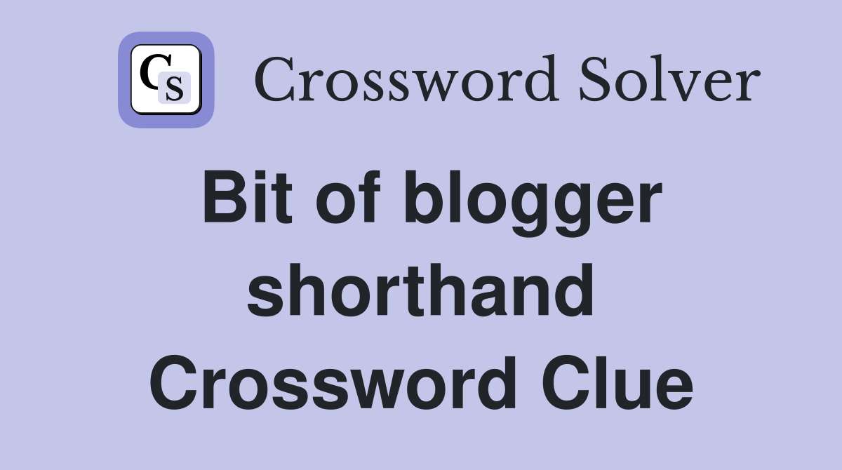 Bit of blogger shorthand Crossword Clue