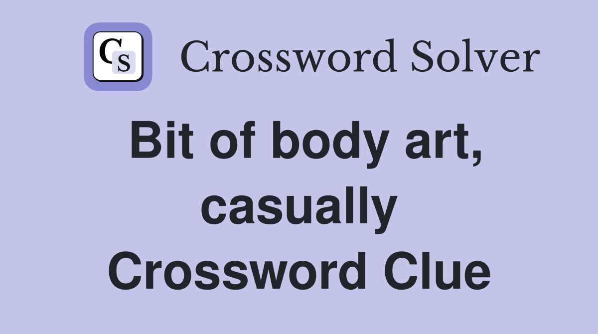 Bit of body art, casually Crossword Clue