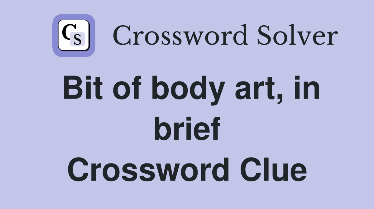 Bit of body art, in brief Crossword Clue
