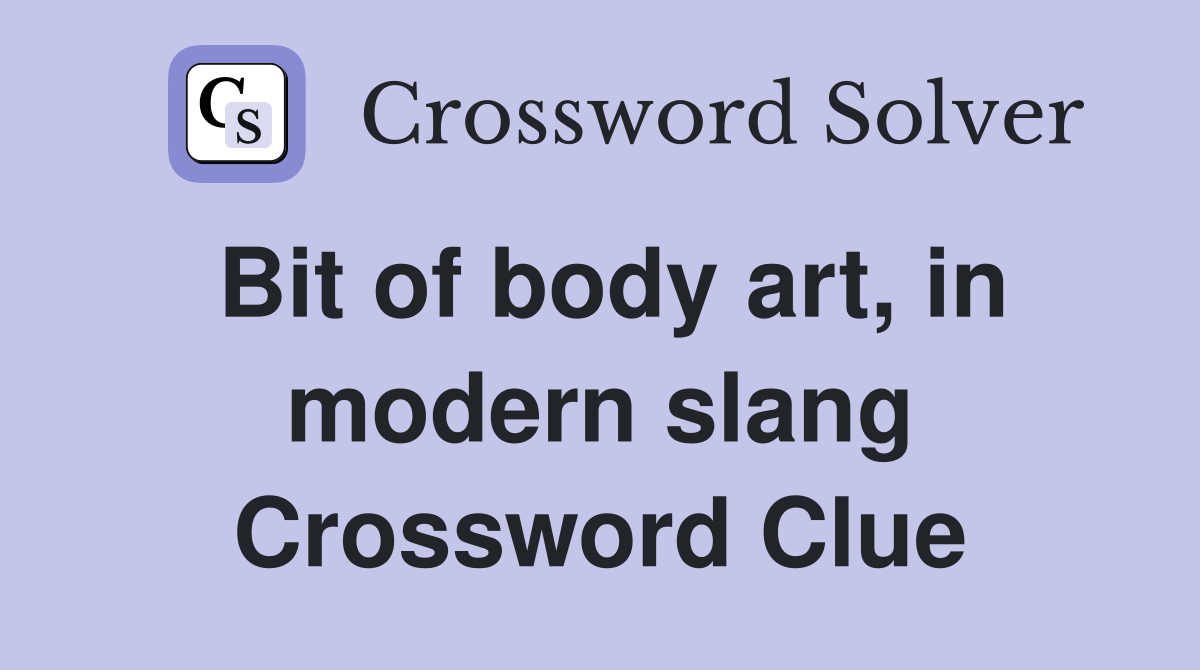 Bit of body art, in modern slang Crossword Clue