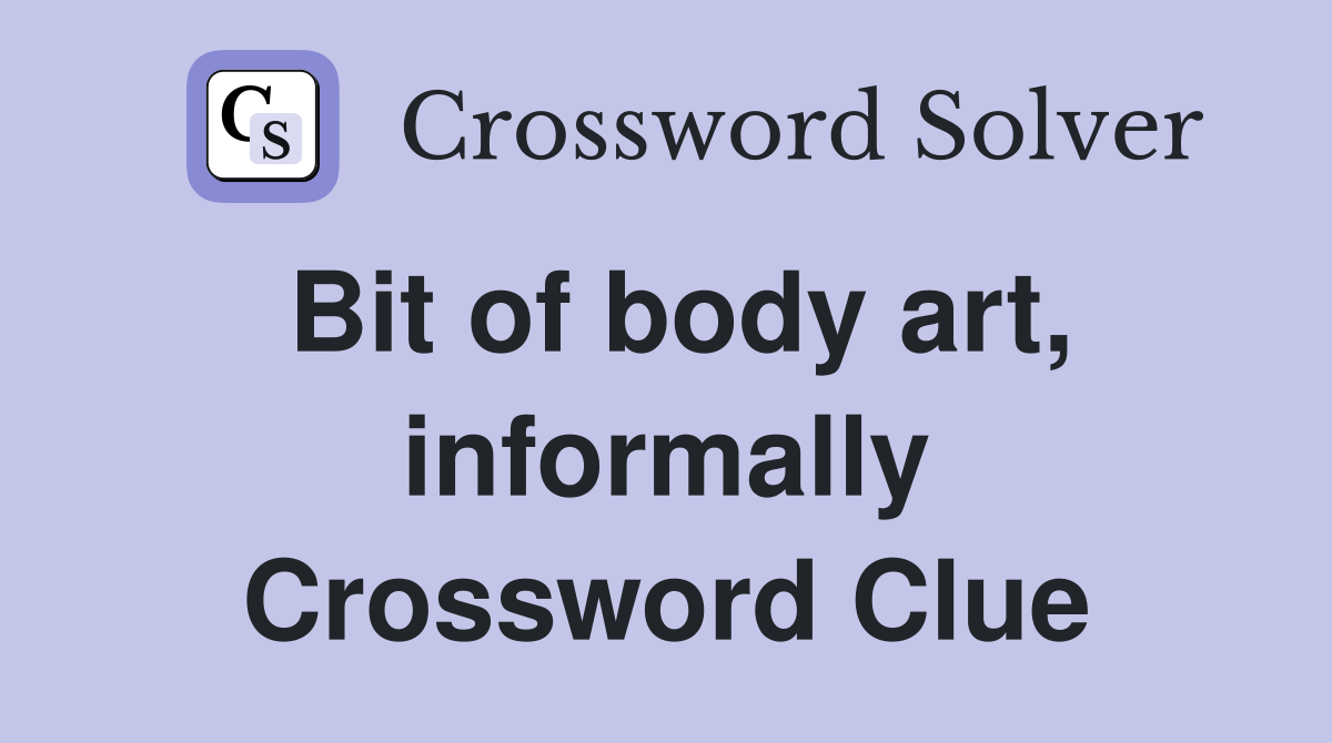 Bit of body art, informally Crossword Clue