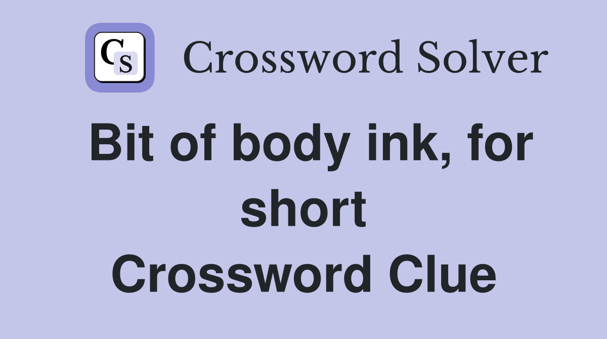 Bit of body ink, for short Crossword Clue