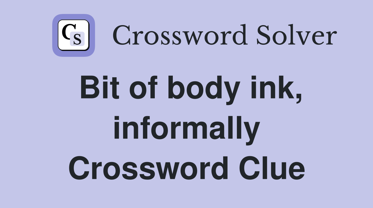 Bit of body ink, informally Crossword Clue