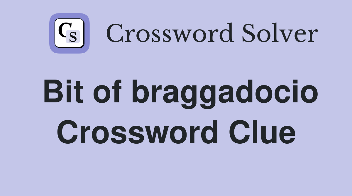 Bit of braggadocio Crossword Clue