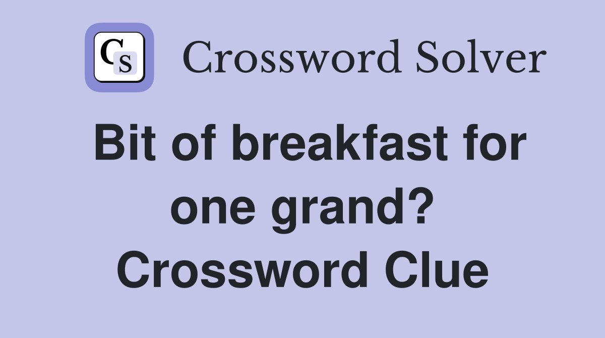 Bit of breakfast for one grand? Crossword Clue