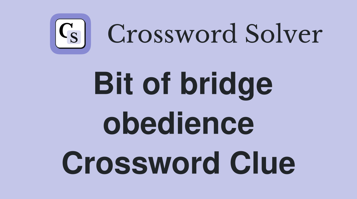 Bit of bridge obedience Crossword Clue