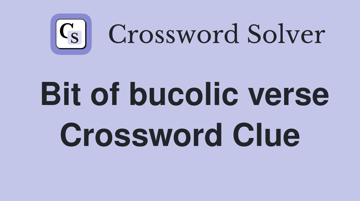Bit of bucolic verse Crossword Clue