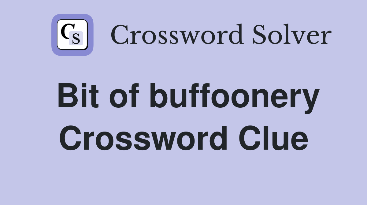 Bit of buffoonery Crossword Clue