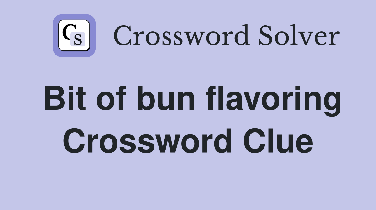 Bit of bun flavoring Crossword Clue