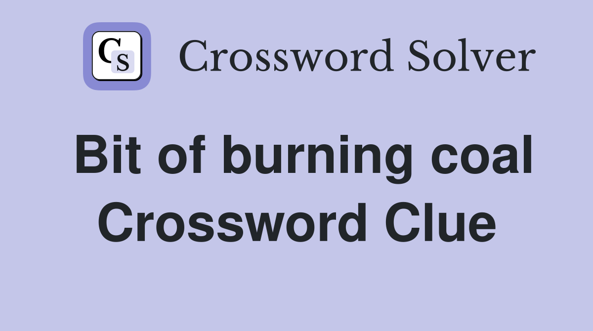 Bit of burning coal Crossword Clue