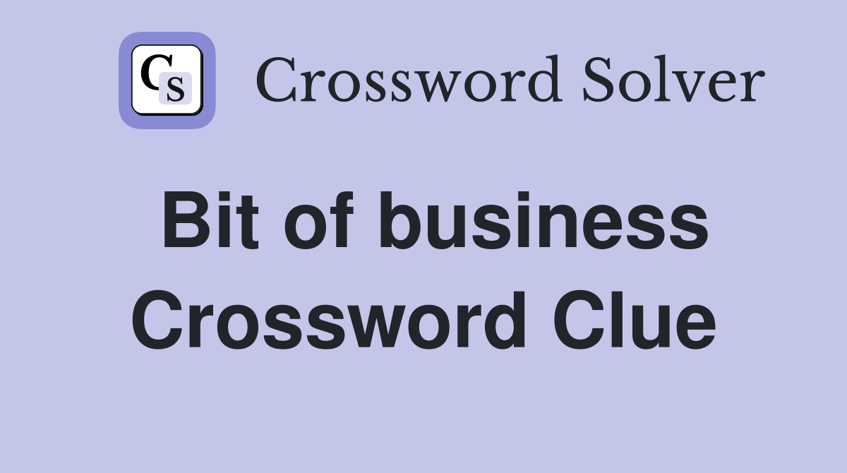 Bit of business Crossword Clue