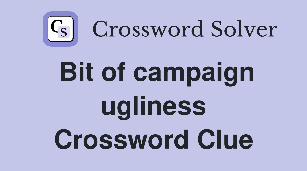 Bit of campaign ugliness Crossword Clue