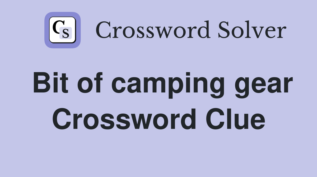 Bit of camping gear Crossword Clue