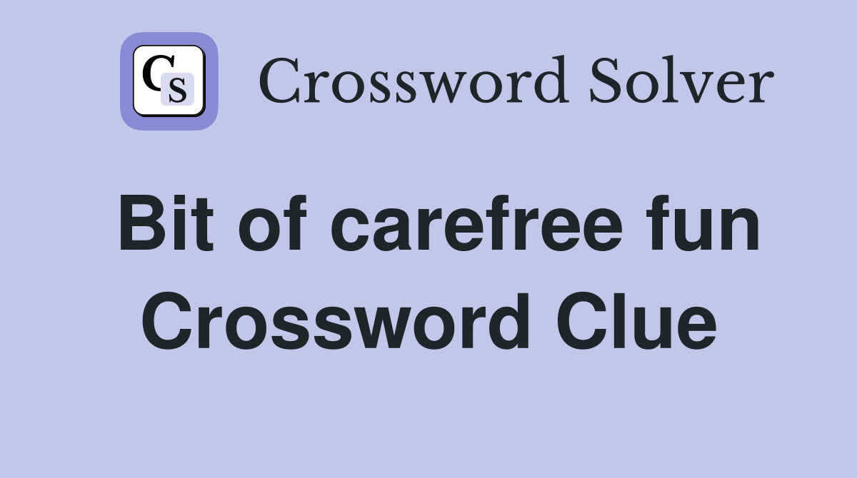 Bit of carefree fun Crossword Clue