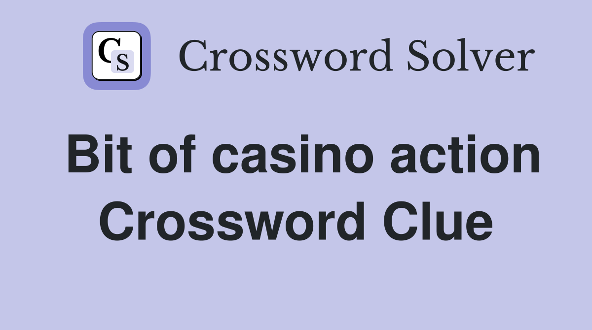 Bit of casino action Crossword Clue
