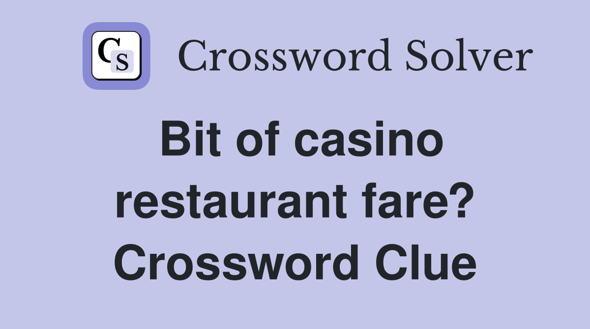 Bit of casino restaurant fare? Crossword Clue