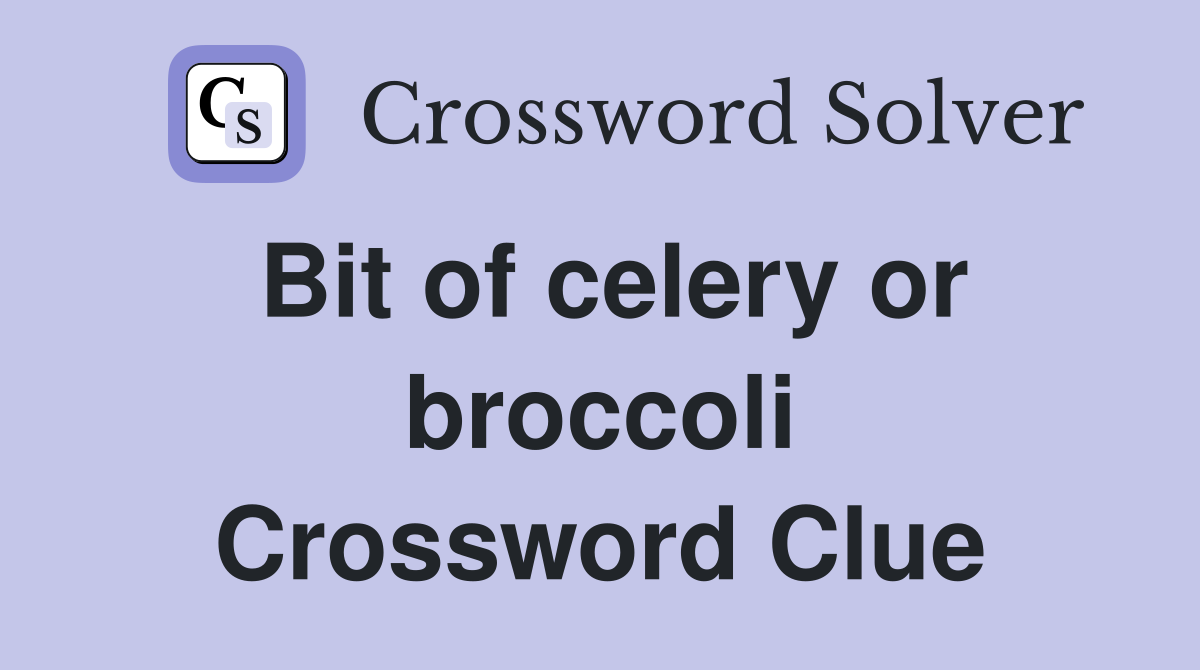 Bit of celery or broccoli Crossword Clue