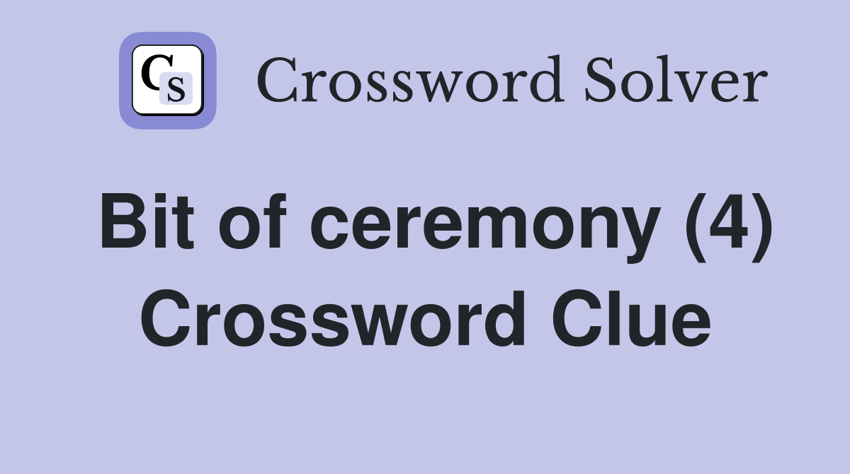 Bit of ceremony (4) Crossword Clue