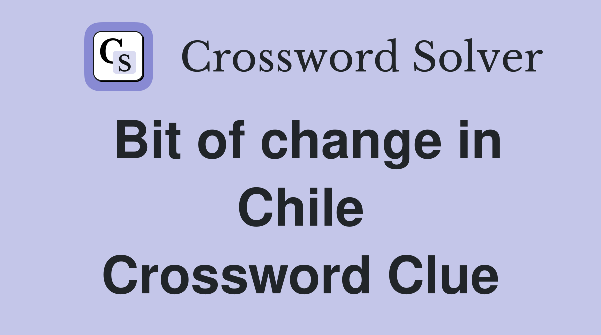 Bit of change in Chile Crossword Clue