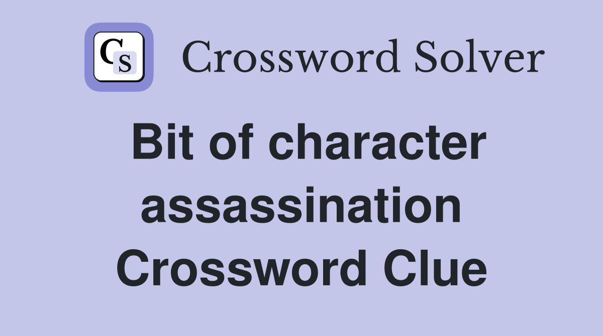 Bit of character assassination Crossword Clue