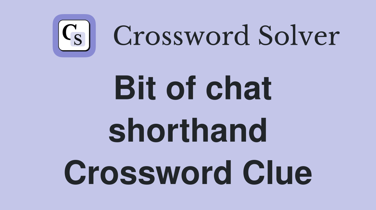 Bit of chat shorthand Crossword Clue