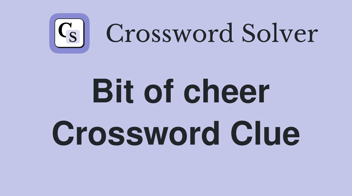 Bit of cheer Crossword Clue
